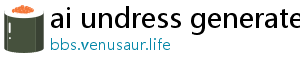 ai undress generate